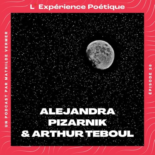 [Rediffusion] - Po&eacute;sie sous la lune, avec Alejandra Pizarnik & Arthur Teboul cover art
