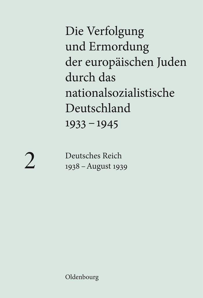 Deutsches Reich 1938 – August 1939: Deutsches Reich 1938 - August 1939. Hrsg. im Auftr. d. Bundesarchivs, d. Instituts f. Zeitgeschichte u. d. ... nationalsozialistische Deutschland 1933–1945)