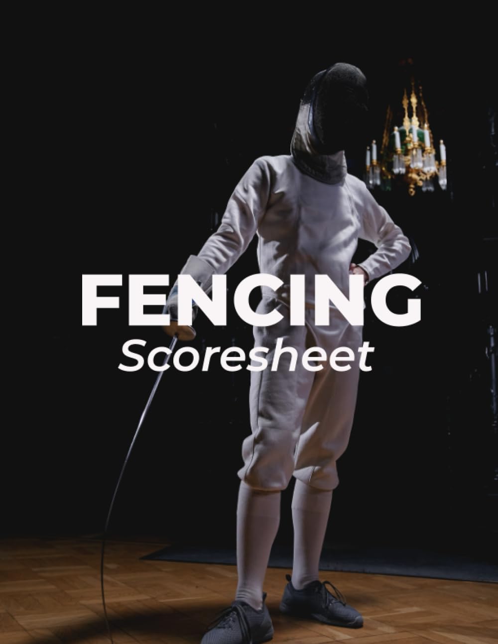 Fencing Scoresheet Book: Large Size Fencing Scorebook with 110 Sheets For Keeping Score at Fencing Tournaments, Events or Practice