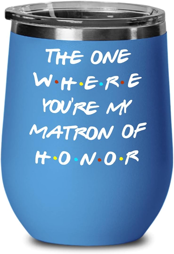 Matron of Honor Proposal Mug Wine Tumbler for Sister or Best Friend The One Where You're My Matron of Honor Friends Tv Show Inspired Tea Cup for Her W