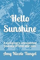 Hello Sunshine: A caregiver's unexpected journey of love and loss 1686608233 Book Cover