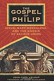 The Gospel of Philip: Jesus, Mary Magdalene and the Gnosis of Sacred Union by Jean-Yves Leloup (28-Sep-2004) Paperback