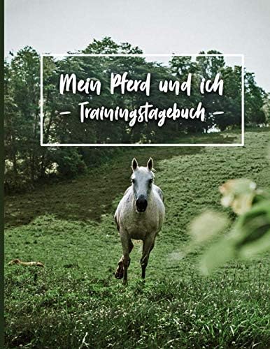 Mein Pferd und ich: - Trainingstagebuch -