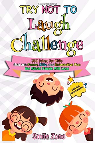 Try Not to Laugh Challenge: 300 Jokes for Kids That Are Funny, Silly, and Interactive Fun the Whole Family Will Love