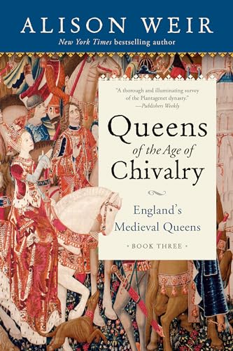 Queens of the Age of Chivalry (England's Medieval Queens)