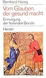 Vom Glauben, der gesund macht. Ermutigung der heilenden Berufe