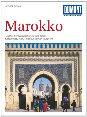 DuMont Kunst-Reiseführer Marokko: Antike. Berbertraditionen und Islam - Geschichte. Kunst und Kultur im Maghreb von Betten. Arnold (2011) Taschenbuch