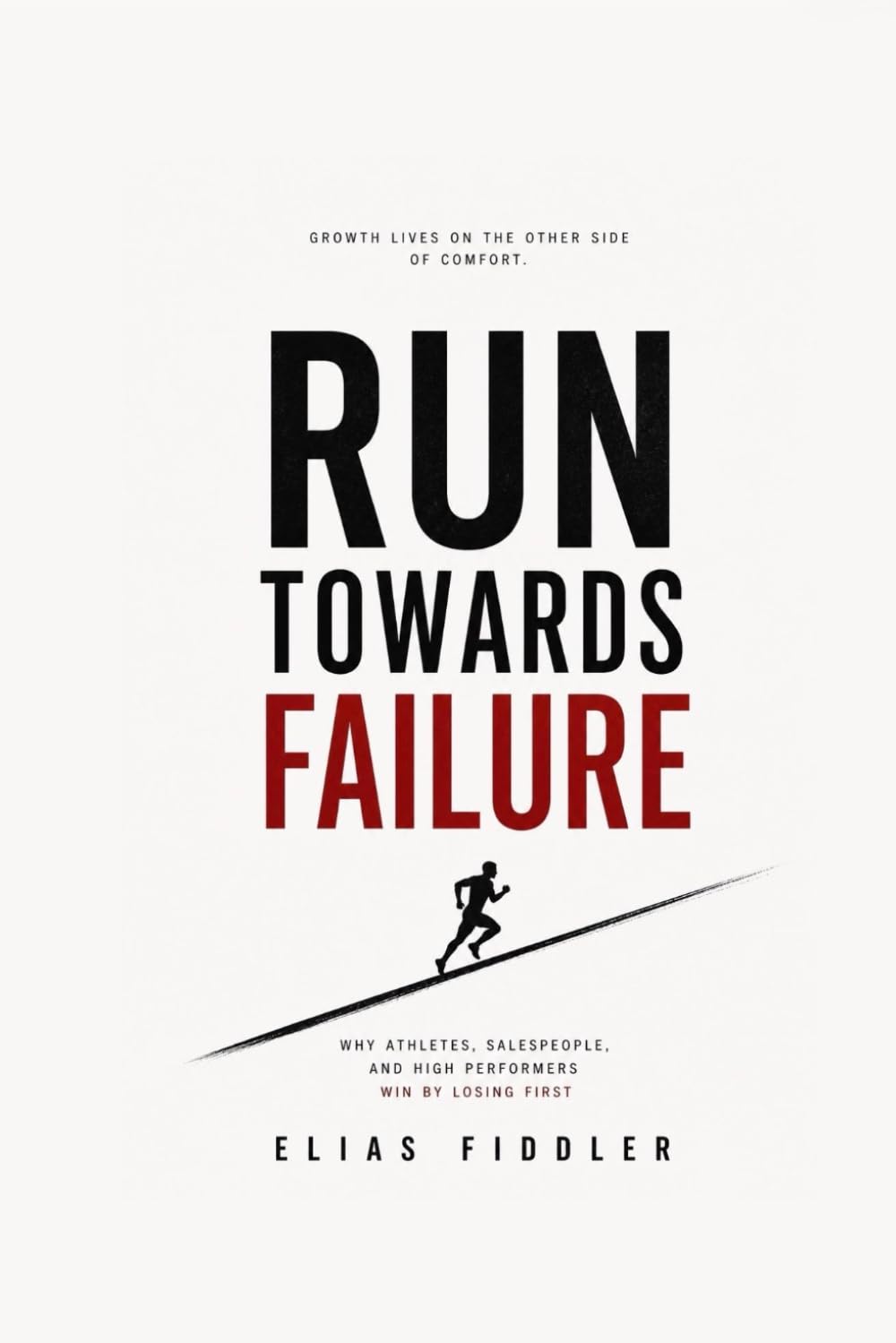 Run Towards Failure -Built for Athletes, Entrepreneurs, and Anyone Who Refuses Average: Built for Athletes, Entrepreneurs, and Anyone Who Refuses Average