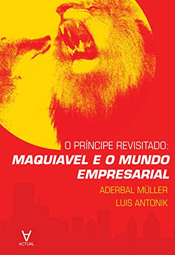 O príncipe revisitado: Maquiavel e o mundo empresarial