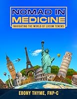 NOMAD IN MEDICINE: NAVIGATING THE WORLD OF LOCUM TENENS B0DDXWH4LD Book Cover