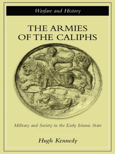 The Armies of the Caliphs: Military and Society in the Early Islamic State (Warfare and History) (En PDF