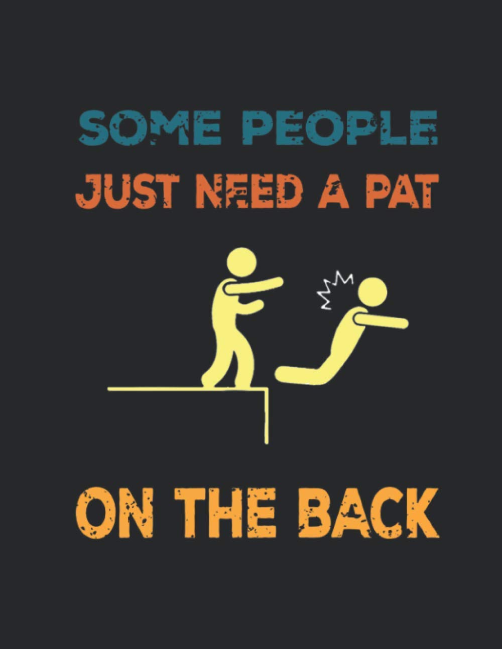 Some People Just Need A Pat On The Back With A Funny Quote On Each Page NoteBook: funny Lined Notebook