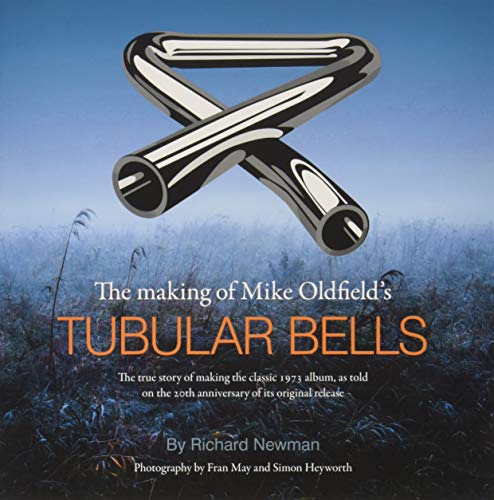 The The making of Mike Oldfield's Tubular Bells: The true story of making the classic 1973 album, a