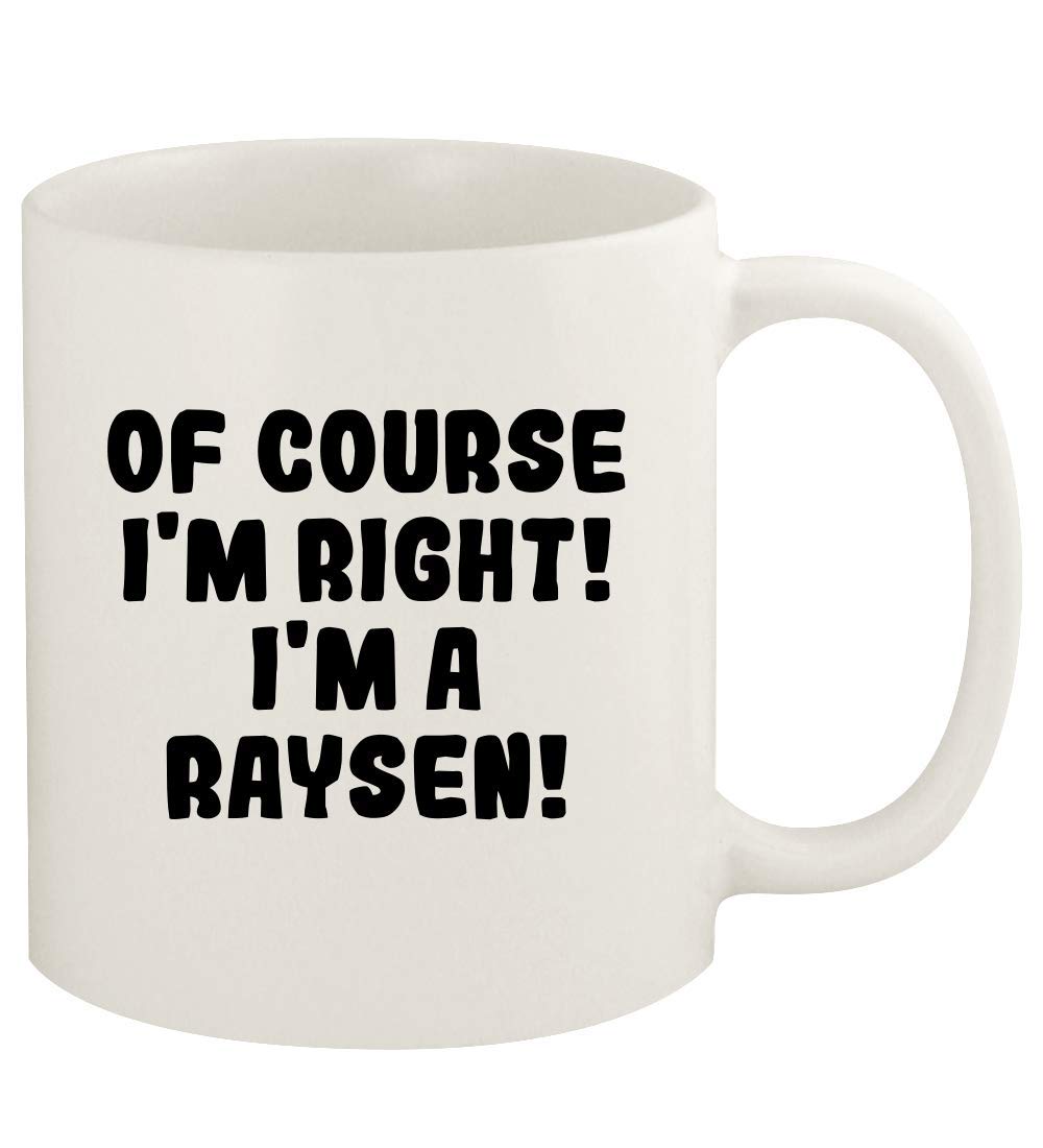 Of Course I'm Right! I'm A Raysen! - 11oz Ceramic White Coffee Mug Cup, White