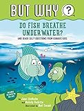 Do Fish Breathe Underwater? #2: And Other Silly Questions from Curious Kids (But Why) (English Edition)