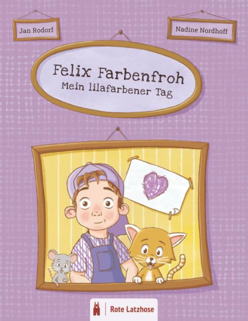 Felix Farbenfroh - Mein lilafarbener Tag: Die Farbe Lila entdecken: ein lilafarbenes Bilderbuch für Kinder ab 2 Jahren | Kinderbuch über Farben - ... Farben entdecken | Mein farbenfroher Tag)