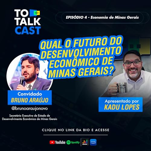 To Talk Cast 04 Bruno Ara&uacute;jo revela o futuro do desenvolvimento econ&ocirc;mico de Minas Gerais