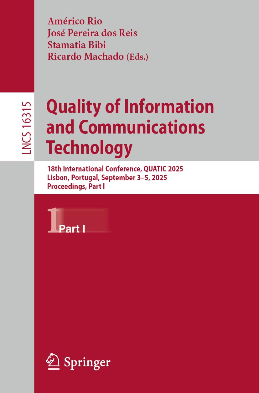 Quality of Information and Communications Technology: 18th International Conference, QUATIC 2025, Lisbon, Portugal, September 3–5, 2025, Proceedings, Part I (Lecture Notes in Computer Science, 16315)