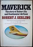 Maverick: the story of Robert Six and Continental Airlines