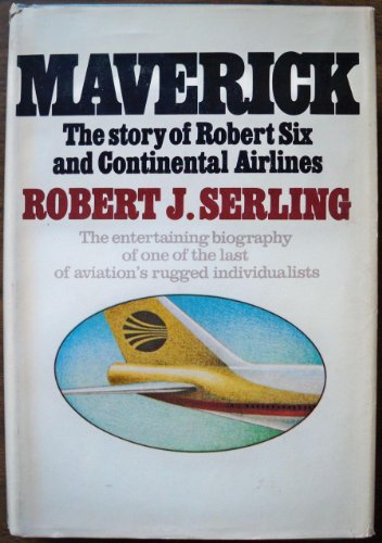 Maverick: the story of Robert Six and Continental Airlines