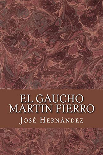 El Gaucho Martin Fierro (Spanish Edition)