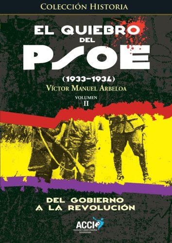 El quiebro del PSOE (1933-1934): Del gobierno a la revolución: 2 (Historia)
