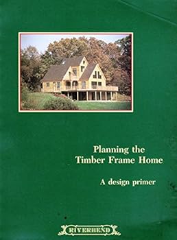 Unknown Binding Planning the Timber Frame Home-A Design Primer Book