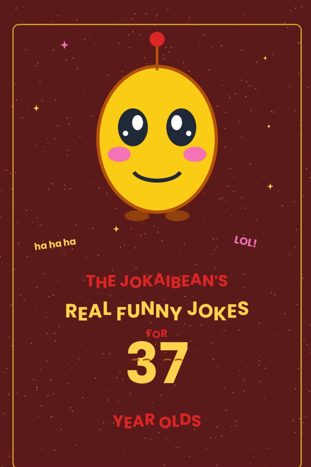 The Jokaibean's Real Funny Jokes for 37 Year Olds: Hand-Picked Jokes, Riddles & Fun Facts