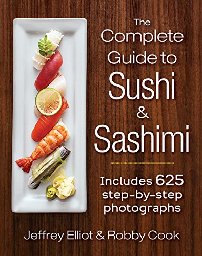 making sushi - The Complete Guide to Sushi and Sashimi: Includes 625 step-by-step photographs