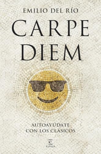 Carpe diem: Autoayúdate con los clásicos (Espasa Autoayuda)