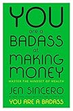 You Are a Badass at Making Money: Master the Mindset of Wealth (2017)
