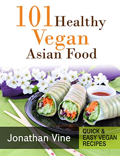 Cookbook: 101 Healthy Vegan Asian Food (Quick & Easy vegan