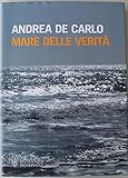 Mare delle verità - Prima Edizione - Andrea De Carlo