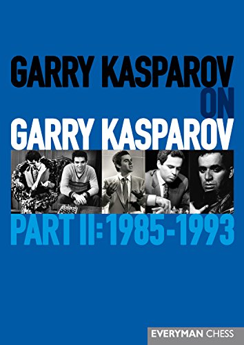 kasparov ii kindle - Garry Kasparov on Garry Kasparov, Part 2: 1985-1993