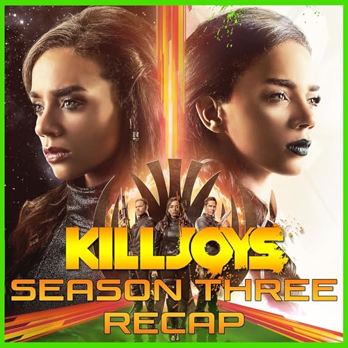 Yum Yum Joys: Season Three Recap | Killjoys | Podcast