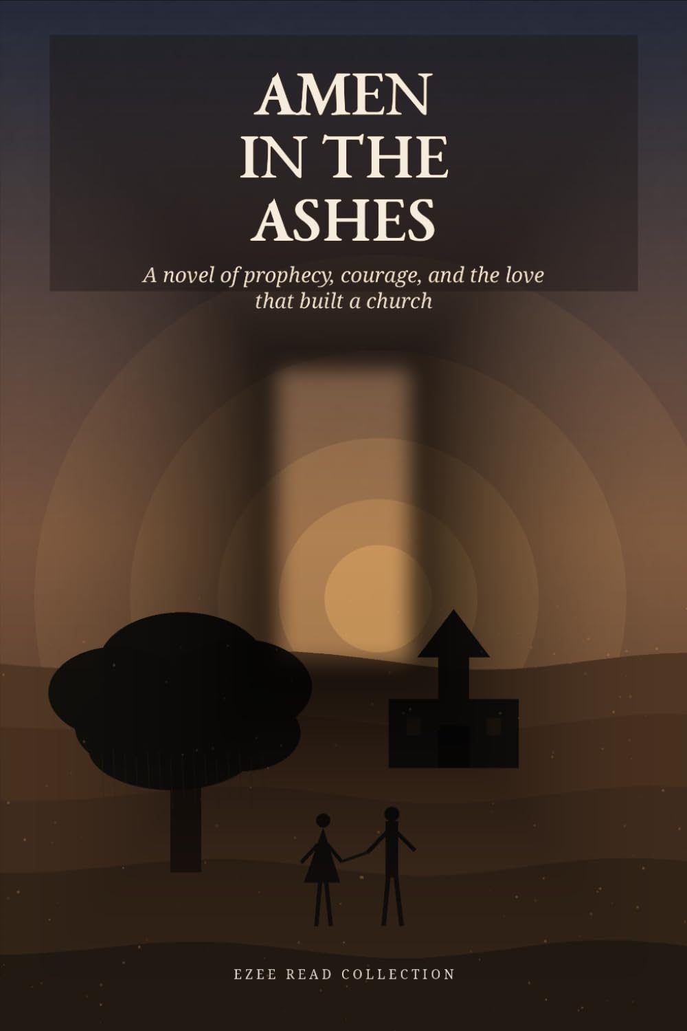 Amen in the Ashes: Amen in the Ashes A Novel of Prophecy, Courage, and the Love That Built a Church