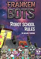 Frankenbots: Robot School Rules 1734947586 Book Cover