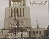 Indianapolis Through Our Eyes - The Indianapolis Star 1903-2003 1932129375 Book Cover