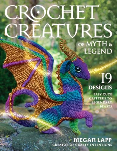 Image of Crochet Creatures of Myth and Legend: 19 Designs Easy Cute Critters to Legendary Beasts