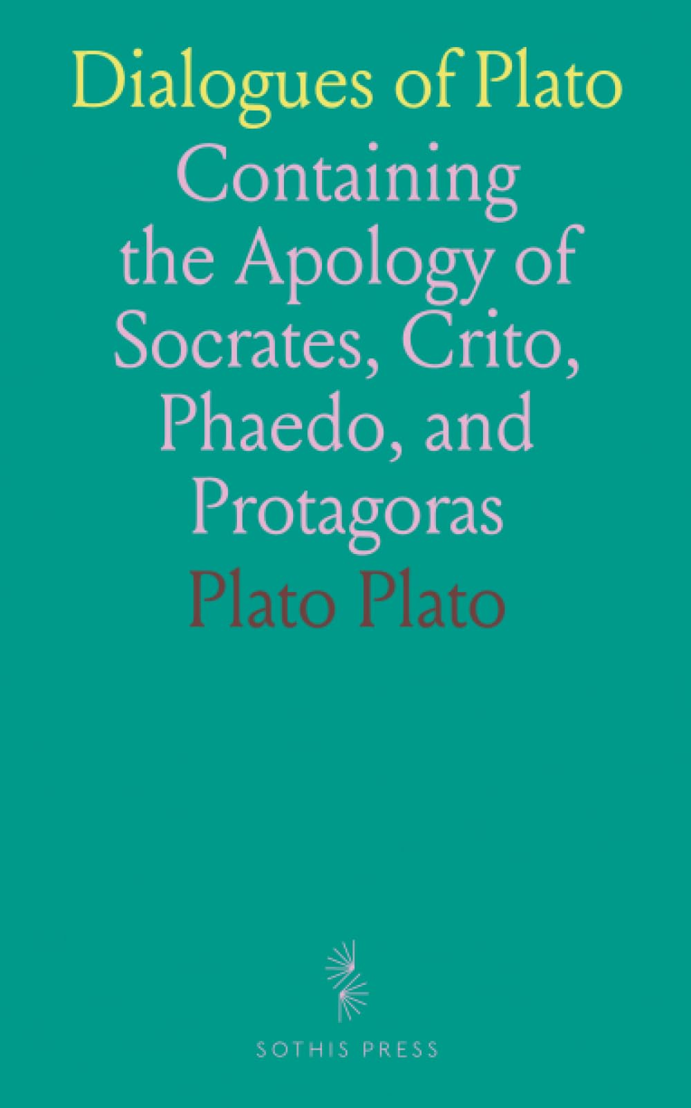 Dialogues of Plato: Containing the Apology of Socrates, Crito, Phaedo, and Protagoras