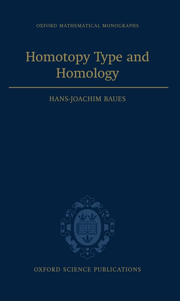 Homotopy Type and Homology (Oxford Mathematical Monographs): Baues