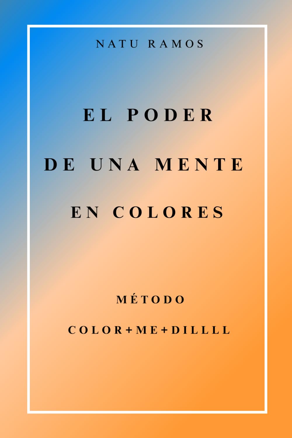EL PODER DE UNA MENTE EN COLORES: Método COLOR+ME+DILLLL