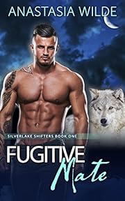 Fugitive Mate: A Wolf Shifter Fated Mates Paranormal Romance (Silverlake Shifters Book 1)