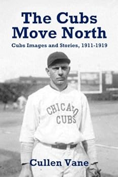 Paperback The Cubs Move North: Cubs Images and Stories, 1911-1919 Book