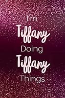 I'm Tiffany Doing Tiffany Things: Personalized Name Journal Writing Notebook For Girls and Women 1696410282 Book Cover