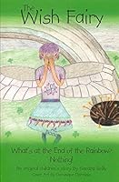 The Wish Fairy: What's at the End of the Rainbow? Nothing! 0996429956 Book Cover