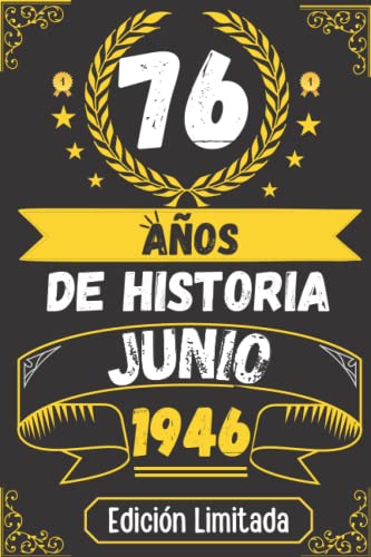 CUADERNO, 76 AÑOS DE HISTORIA JUNIO 1946 EDICIÓN LIMITADA: Regalo de 76 cumpleaños para mujeres y hombres, ideas de 76 cumpleaños... un cumpleaños... ... regalo de 76 cumpleaños para él/ella.