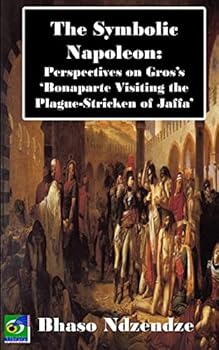 Paperback The Symbolic Napoleon: Perspectives on Gros's 'Bonaparte Visiting the Plague-Stricken of Jaffa' Book