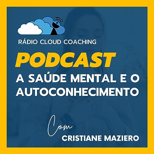 A Saúde Mental e o Autoconhecimento Podcast Por Rádio Cloud Coaching arte de portada