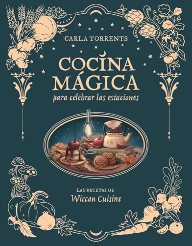 Cocina mágica para celebrar las estaciones: Las recetas de Wiccan Cuisine (LAROUSSE - Libros Ilu...